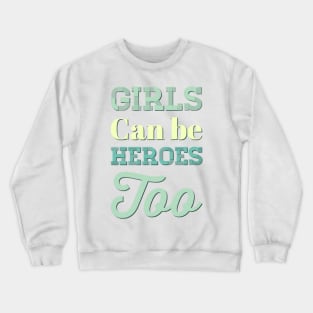 Girls can be heroes too Always be Yourself Phenomenal Woman Like a woman Crewneck Sweatshirt